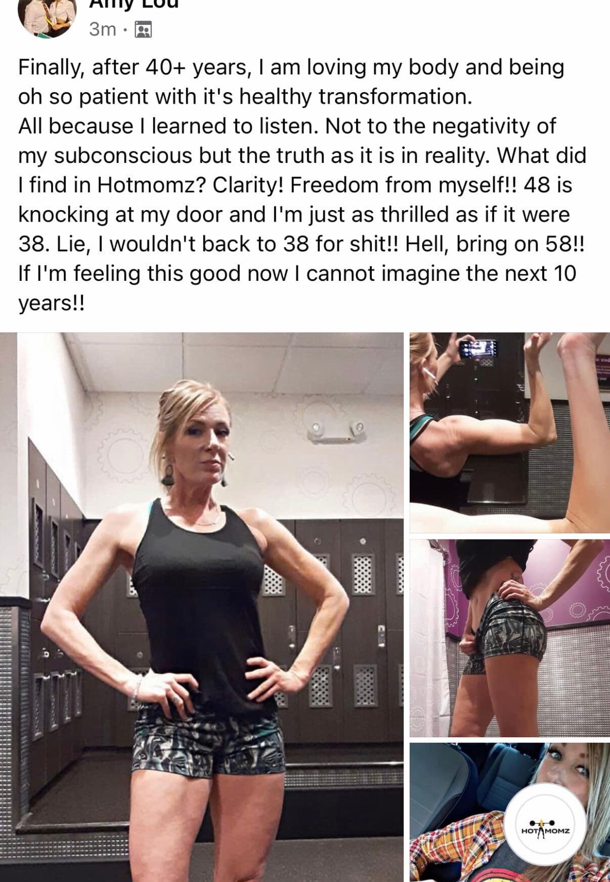 Member post: after 40+ years I am loving my body. What did I find in Hotmomz? Clarity! Freedom from myself. 48 is knocking at my door and I'm thrilled.